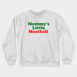 Mommy's Little Meatball Italian Ironic Funny Meme Unisex Unique Crewneck Sweatshirt